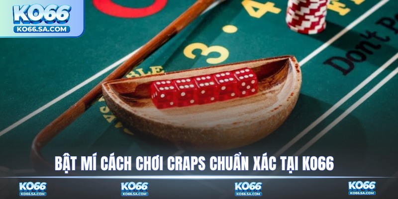 Bật mí cách chơi Craps chuẩn xác tại KO66