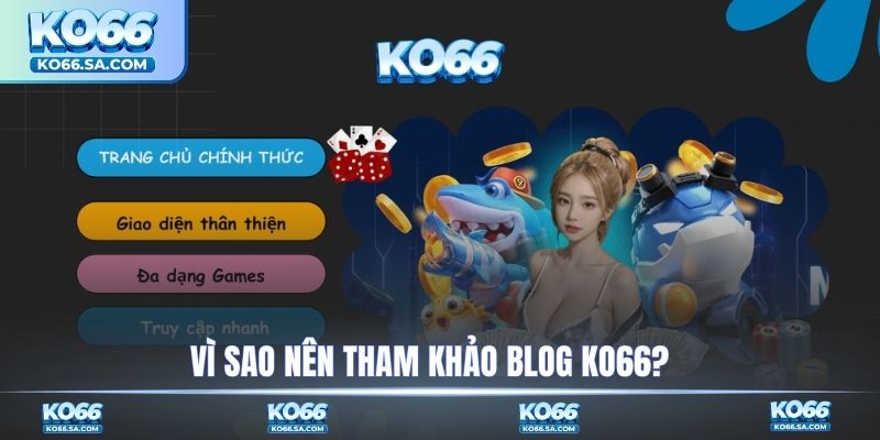 Vì sao nên tham khảo blog KO66?