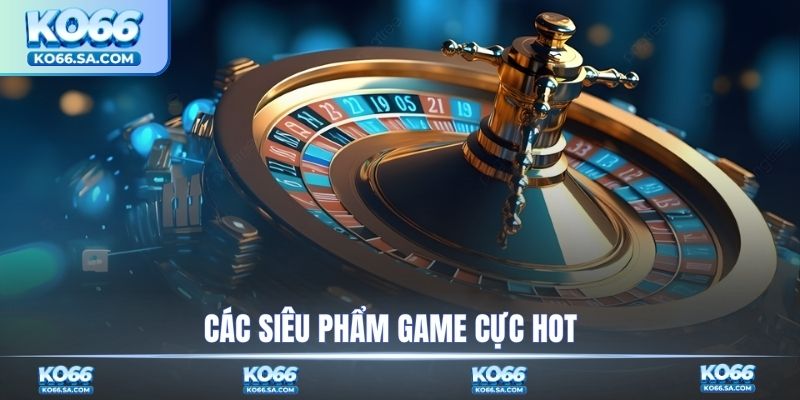 Các siêu phẩm game cực hot
