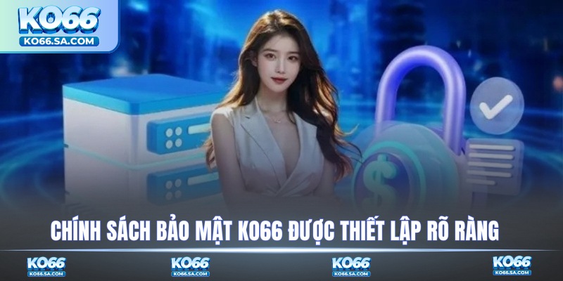 Chính sách bảo mật KO66 được thiết lập rõ ràng