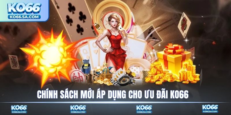 Chính sách mới áp dụng cho ưu đãi KO66