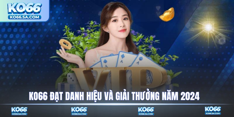 KO66 đạt danh hiệu và giải thưởng năm 2024
