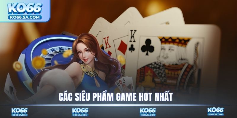 Các siêu phẩm game hot nhất