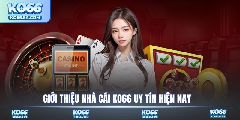 Giới thiệu KO66 uy tín hiện nay