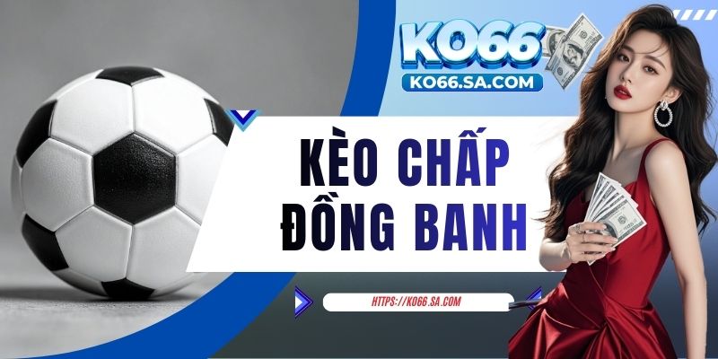 kèo chấp đồng banh
