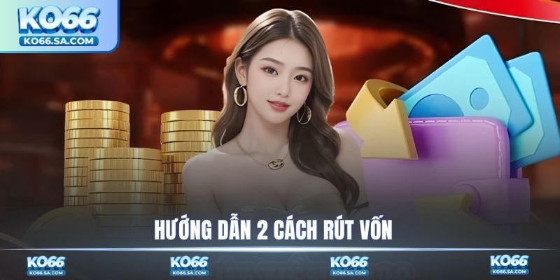 Hướng dẫn 2 cách rút vốn