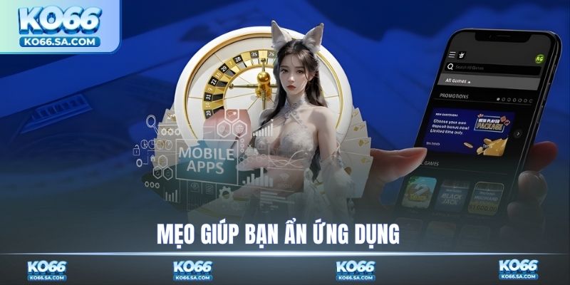 Mẹo giúp bạn ẩn ứng dụng