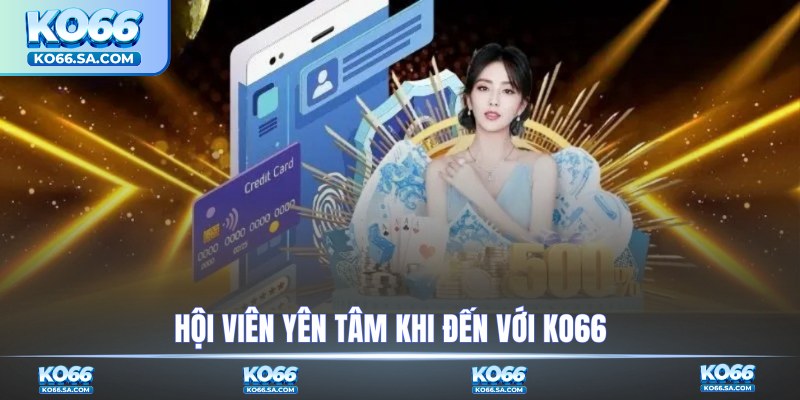Hội viên yên tâm khi đến với KO66
