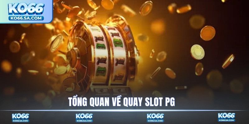 Tổng quan về quay slot PG
