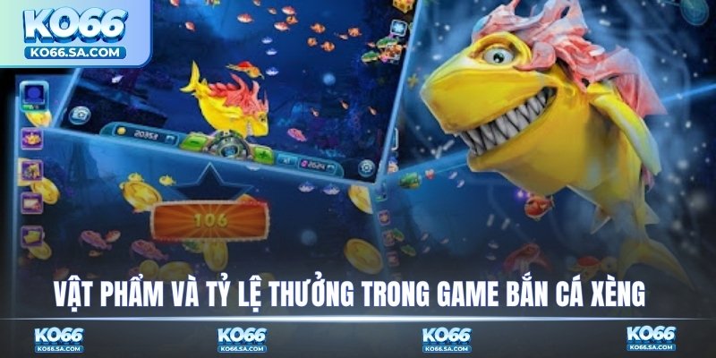Vật phẩm và tỷ lệ thưởng trong bắn cá xèng