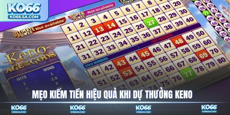 Mẹo kiếm tiền hiệu quả khi dự thưởng Keno