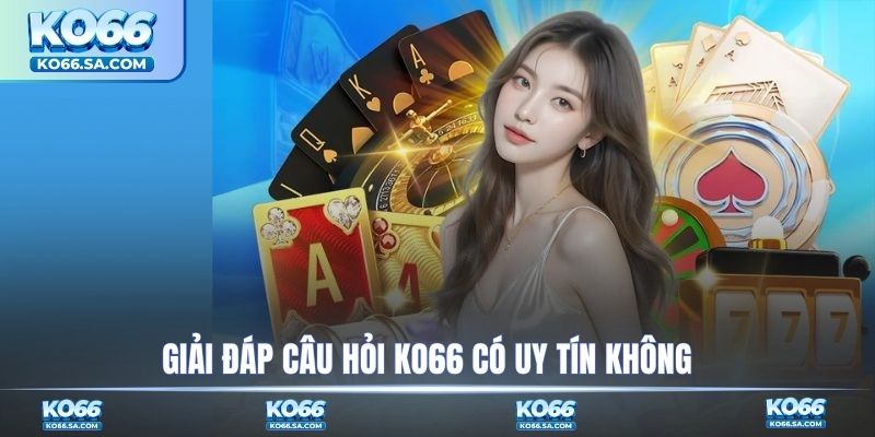 Giải đáp câu hỏi KO66 có uy tín không