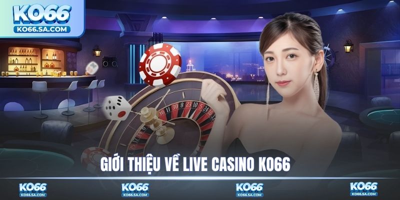 Giới thiệu về live casino KO66