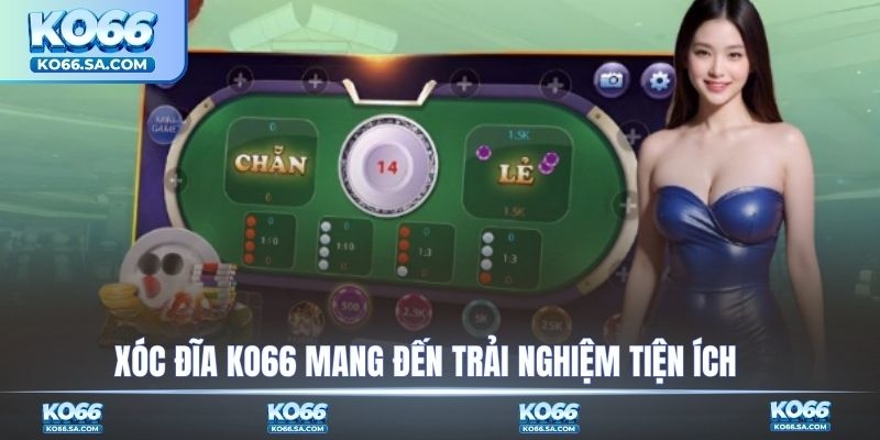 Xóc Đĩa KO66 mang đến trải nghiệm tiện ích